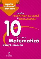 Culegere Matematica: algebra, geometrie. Clasa a X-a, pentru pregatirea la clasa si bacalaureat