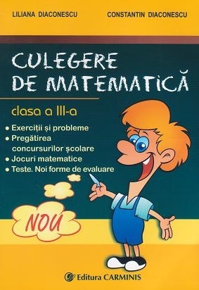 Culegere de matematica clasa a III-a. Exercitii si probleme, pregatirea concursurilor scolare, jocuri matematice, teste, noi forme de evaluare