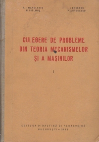 Culegere de probleme din teoria mecanismelor si a masinilor, Partea I