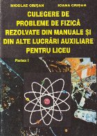 Culegere de probleme de fizica rezolvate din manuale si din alte lucrari auxiliare pentrun liceu, Partea I