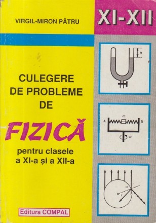 Culegere de probleme de fizica pentru clasele a XI-a si a XII-a