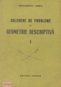 Culegere de probleme de geometrie descriptiva, Volumul I