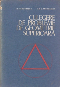 Culegere de probleme de geometrie superioara