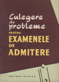 Culegere de probleme pentru examenele de admitere. Geometrie plana, geometrie in spatiu, algebra elementara, algebra superioara, trigonometrie, geometrie analitica