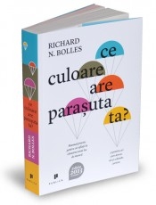 Ce culoare are parasuta ta? - Manual practic pentru cei aflati in cautarea unui loc de munca si pentru cei care doresc sa-si schimbe cariera