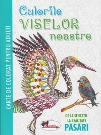 Culorile viselor noastre. Pasari