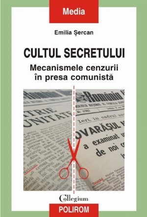 Cultul secretului. Mecanismele cenzurii în presa comunistă