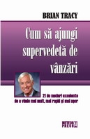 Cum sa ajungi supervedeta de vanzari. 21 de moduri excelente de a vinde mai mult, mai rapid si mai usor