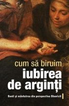 Cum sa biruim iubirea de arginti. Banii si mantuirea din perspectiva Bisericii