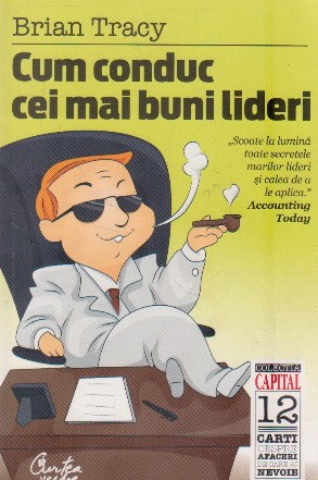 Cum conduc cei mai buni lideri (Colectia Capital)