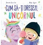 Cum dresezi unicornul