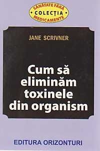 Cum sa eliminam toxinele din organism