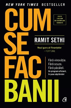 Cum se fac banii : fără vinovăţie, scuze sau păcăleli,un program eficient în şase săptămâni