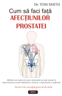 Cum sa faci fata afectiunilor prostatei