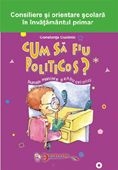 Cum sa fiu politicos - clasele I-IV