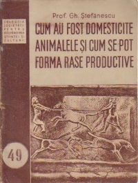 Cum au fost domesticite animalele si cum se pot forma rase productive