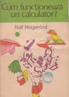 Cum functioneaza un calculator? - Minienciclopedie de calculatoare, Volumul I