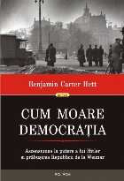 Cum moare democrația. Ascensiunea la putere a lui Hitler și prăbușirea Republicii de la Weimar