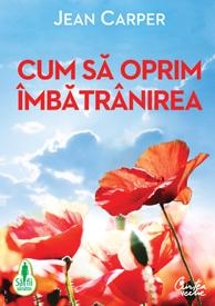 Cum sa oprim imbatranirea. Editia a IV-a