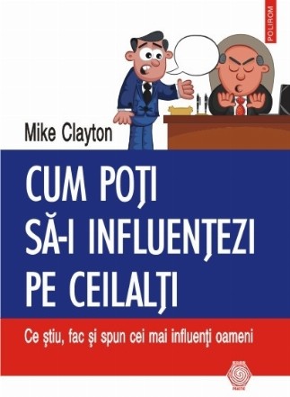 Cum poti sa-i influentezi pe ceilalti: Ce stiu, fac si spun cei mai influenti oameni