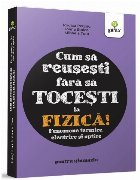 Cum reusesti fara tocesti fizica