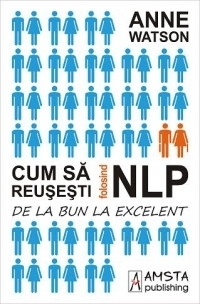 Cum sa reusesti folosind NLP. De la bun la excelent