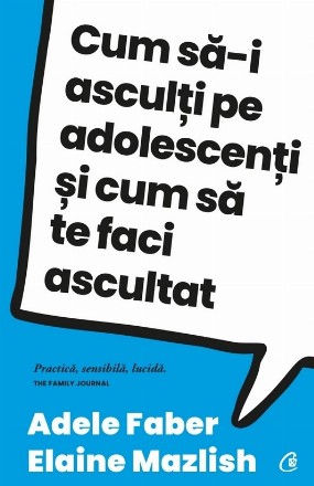 Cum să-i asculţi pe adolescenţi şi cum să te faci ascultat