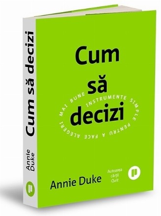 Cum să decizi : instrumente simple pentru a face alegeri mai bune