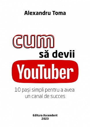 Cum să devii YouTuber : 10 paşi simpli pentru a avea un canal de succes