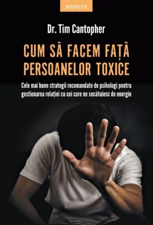 Cum să facem faţă persoanelor toxice