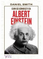 Cum să gândeşti Albert Einstein