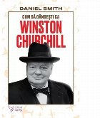 Cum să gândeşti Winston Churchill