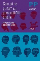 Cum să purtăm personalităţile dificile