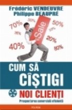 Cum sa cistigi noi clienti. Prospectarea comerciala eficienta