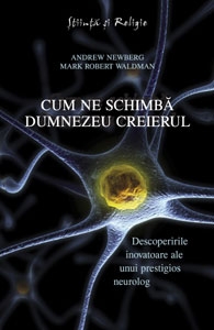 Cum ne schimba Dumnezeu creierul - Descoperirile inovatoare ale unui prestigios neurolog