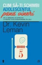 Cum sa-ti schimbi adolescentul pana vineri. De la obraznic si capricios, la respectuos si responsabil in 5 zil