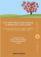 Cum sunt pregătite şcolile să primească toţi copiii : cercetare privind accesul şcolar al copiilor cu di