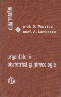 Cum tratam - Urgentele in obstetrica si ginecologie