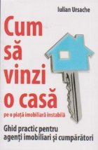 Cum sa vinzi o casa pe o piata imobiliara instabila. Ghid practic pentru agenti imobiliari si cumparatori