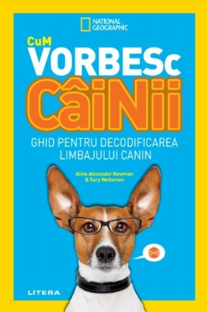 Cum vorbesc câinii. Ghid pentru decodificarea limbajului canin