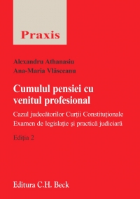 Cumulul pensiei cu venitul profesional. Cazul judecatorilor Curtii Constitutionale. Editia 2 - Examen de legislatie si practica judiciara