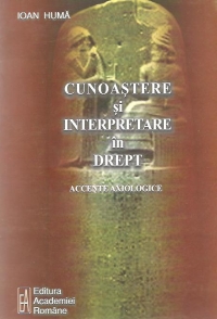 Cunoastere si interpretare in drept. Accente axiologice