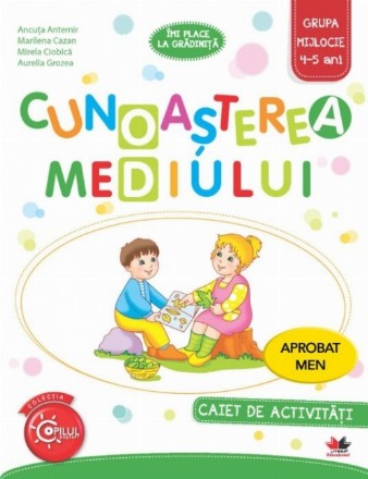 Cunoasterea mediului. Caiet de activitati. Grupa mijlocie 4-5 ani