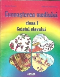 Cunoasterea mediului. Caietul elevului, clasa I