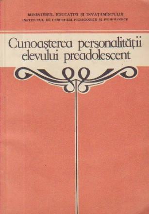 Cunoasterea personalitatii elevului preadolescent - Indrumator pentru profesori si parinti