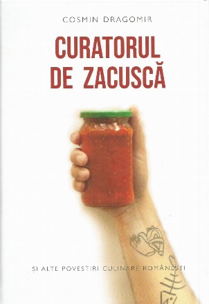 Curatorul de zacuscă : texte gastronomice