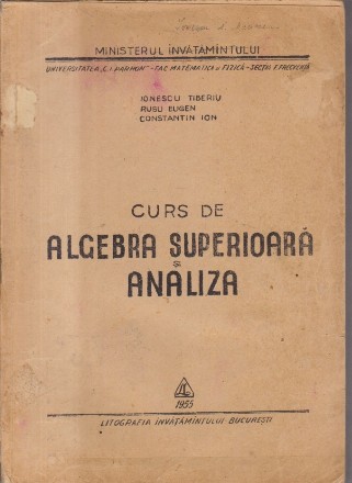 Curs de algebra superioara si analiza (Editie 1955)