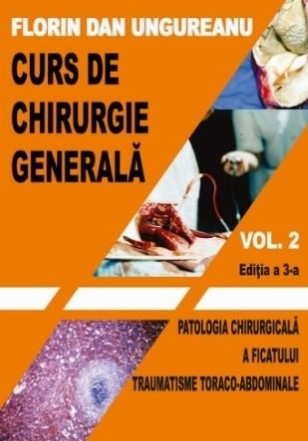 Curs de chirurgie generala. Volumul 2. Editia a 3-a. Patologia chirurgicala a ficatului. Traumatisme toraco-abdominale. Manual pentru studentii anilor IV si V