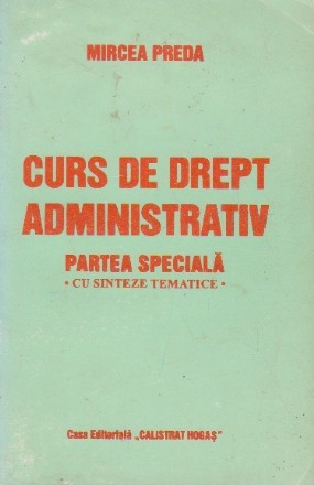 Curs de drept administrativ. Partea speciala - cu sinteze tematice