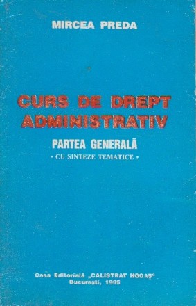 Curs de drept administrativ. Partea generala - cu sinteze tematice